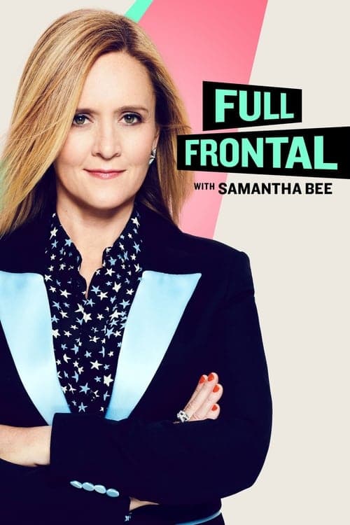 Full Frontal with Samantha Bee Coflix • Streaming